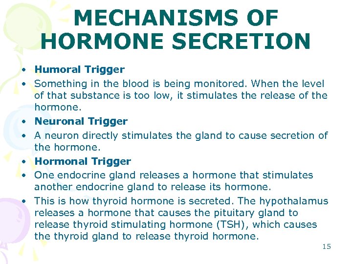 MECHANISMS OF HORMONE SECRETION • Humoral Trigger • Something in the blood is being