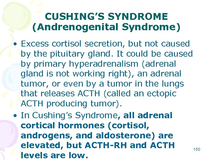 CUSHING’S SYNDROME (Andrenogenital Syndrome) • Excess cortisol secretion, but not caused by the pituitary