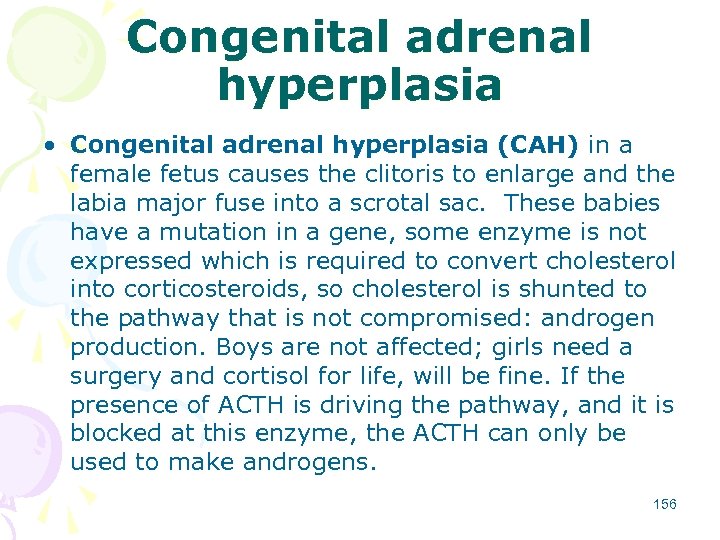 Congenital adrenal hyperplasia • Congenital adrenal hyperplasia (CAH) in a female fetus causes the