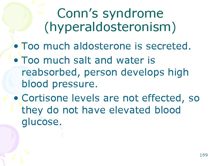 Conn’s syndrome (hyperaldosteronism) • Too much aldosterone is secreted. • Too much salt and