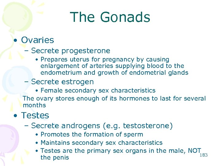 The Gonads • Ovaries – Secrete progesterone • Prepares uterus for pregnancy by causing