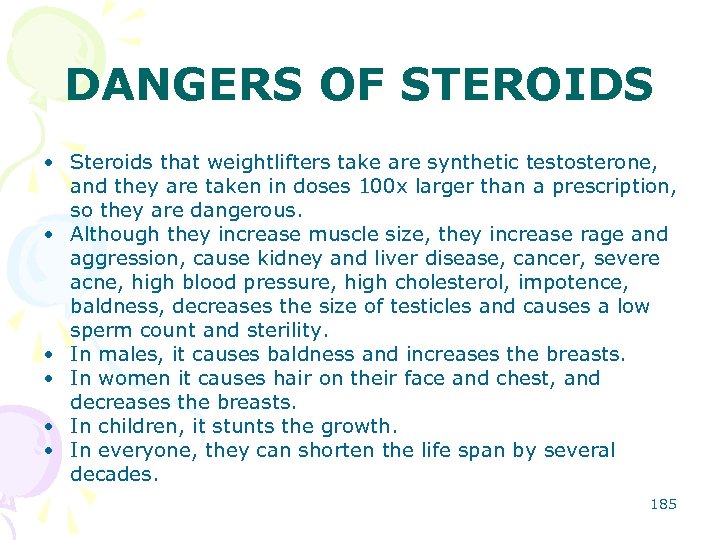 DANGERS OF STEROIDS • Steroids that weightlifters take are synthetic testosterone, and they are