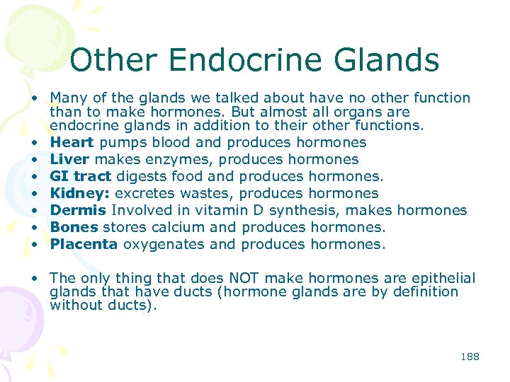 Other Endocrine Glands • Many of the glands we talked about have no other