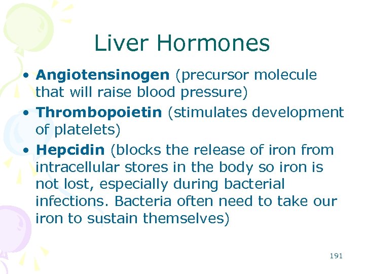 Liver Hormones • Angiotensinogen (precursor molecule that will raise blood pressure) • Thrombopoietin (stimulates