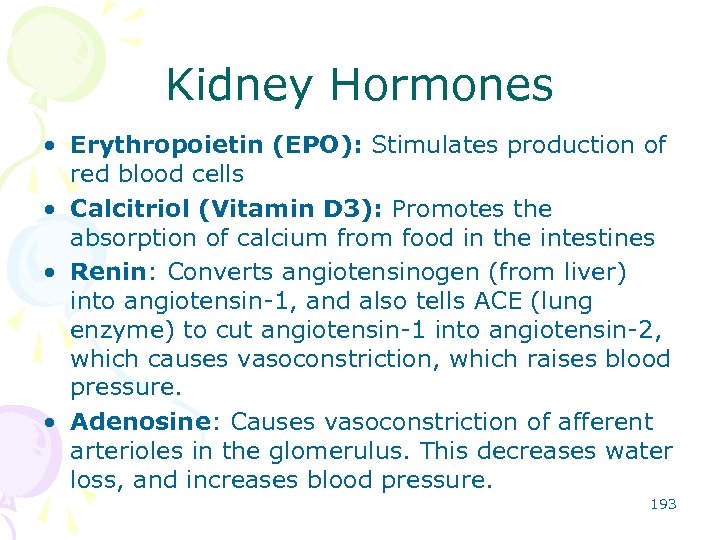 Kidney Hormones • Erythropoietin (EPO): Stimulates production of red blood cells • Calcitriol (Vitamin