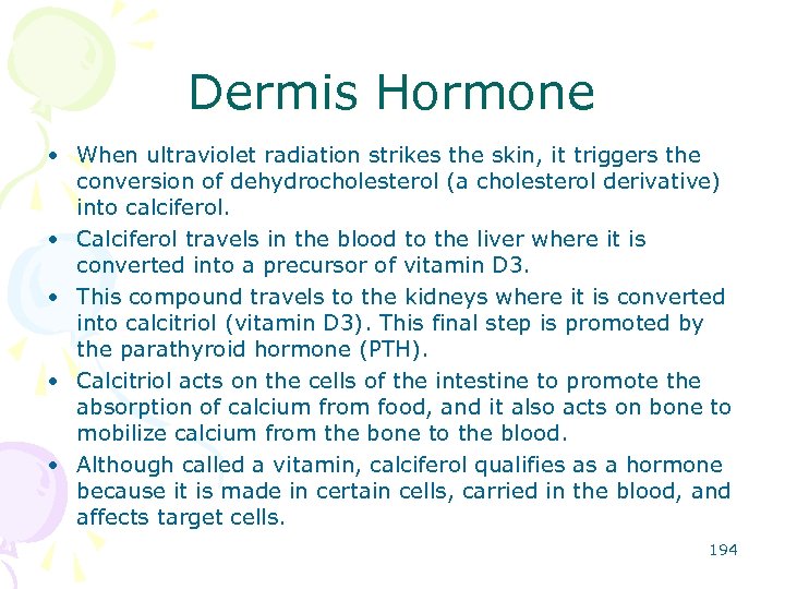 Dermis Hormone • When ultraviolet radiation strikes the skin, it triggers the conversion of