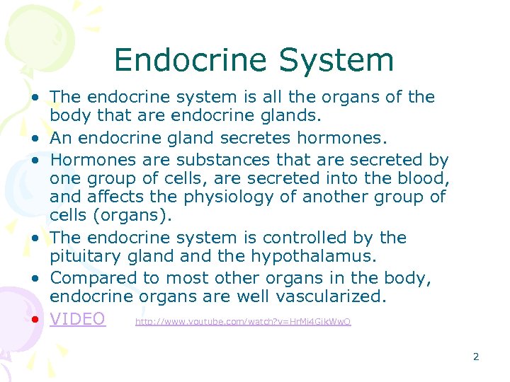 Endocrine System • The endocrine system is all the organs of the body that