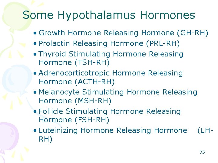 Some Hypothalamus Hormones • Growth Hormone Releasing Hormone (GH-RH) • Prolactin Releasing Hormone (PRL-RH)