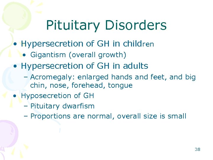 Pituitary Disorders • Hypersecretion of GH in children • Gigantism (overall growth) • Hypersecretion