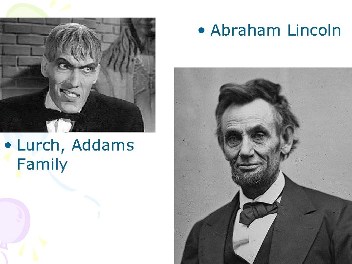  • Abraham Lincoln • Lurch, Addams Family 