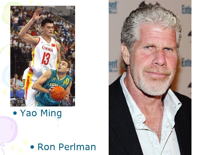  • Yao Ming • Ron Perlman 