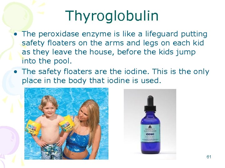 Thyroglobulin • The peroxidase enzyme is like a lifeguard putting safety floaters on the