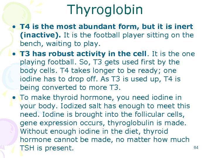 Thyroglobin • T 4 is the most abundant form, but it is inert (inactive).