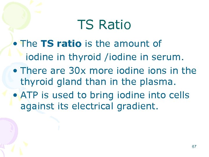 TS Ratio • The TS ratio is the amount of iodine in thyroid /iodine