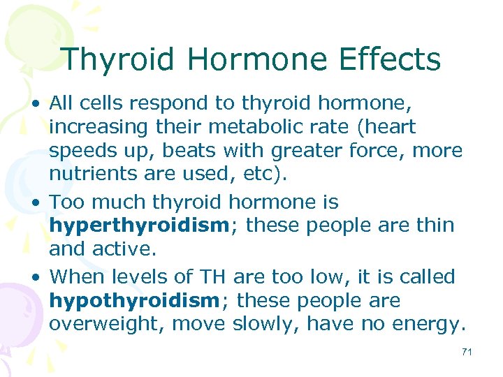 Thyroid Hormone Effects • All cells respond to thyroid hormone, increasing their metabolic rate