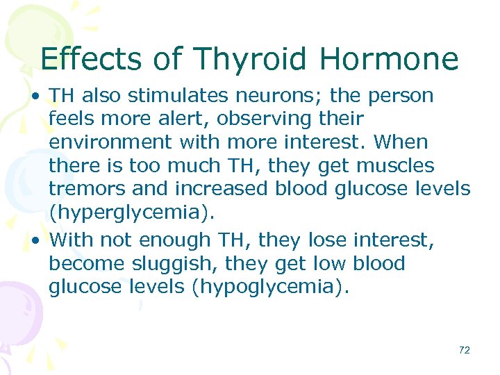 Effects of Thyroid Hormone • TH also stimulates neurons; the person feels more alert,