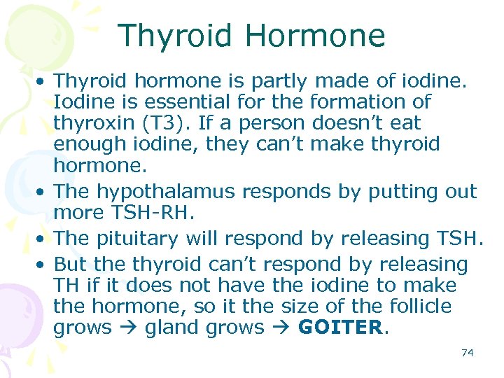 Thyroid Hormone • Thyroid hormone is partly made of iodine. Iodine is essential for