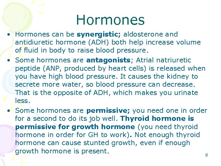 Hormones • Hormones can be synergistic; aldosterone and antidiuretic hormone (ADH) both help increase