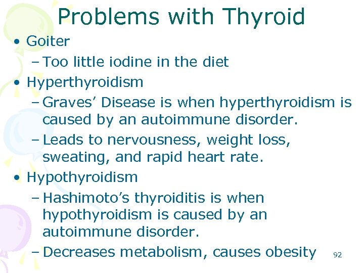 Problems with Thyroid • Goiter – Too little iodine in the diet • Hyperthyroidism