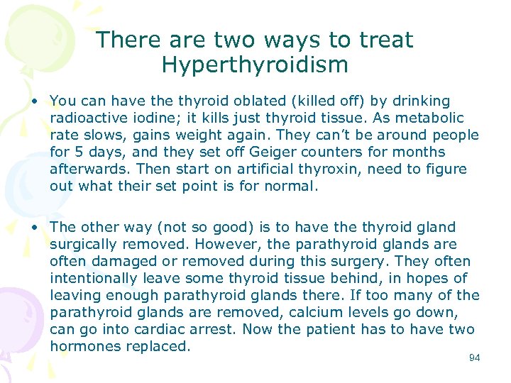 There are two ways to treat Hyperthyroidism • You can have thyroid oblated (killed