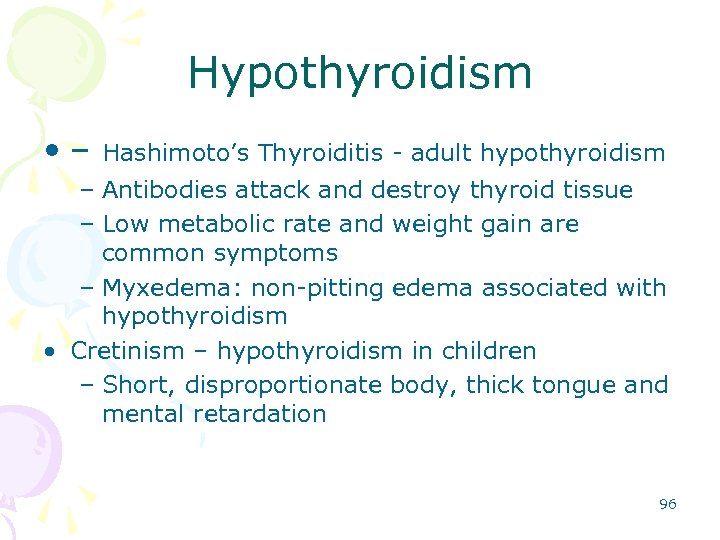 Hypothyroidism • – Hashimoto’s Thyroiditis - adult hypothyroidism – Antibodies attack and destroy thyroid