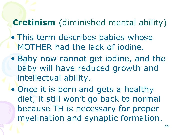 Cretinism (diminished mental ability) • This term describes babies whose MOTHER had the lack