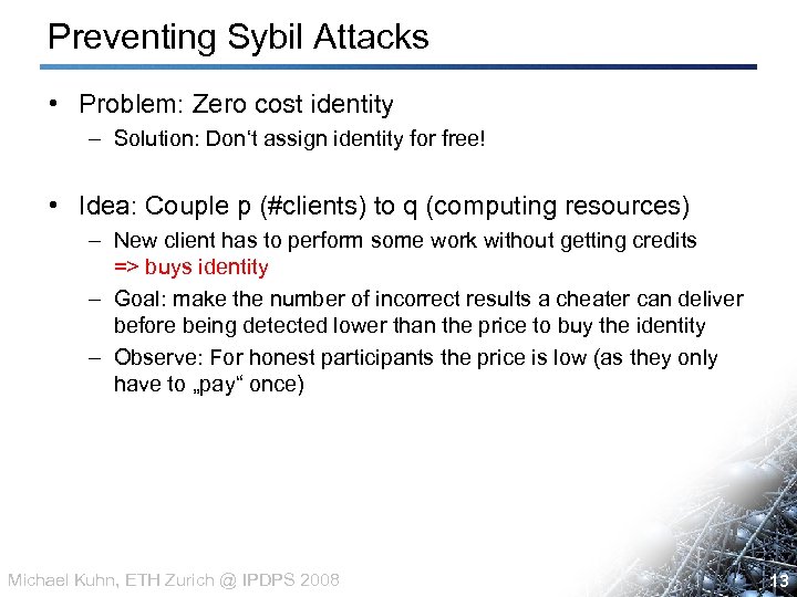 Preventing Sybil Attacks • Problem: Zero cost identity – Solution: Don‘t assign identity for