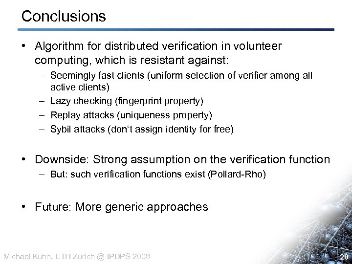 Conclusions • Algorithm for distributed verification in volunteer computing, which is resistant against: –