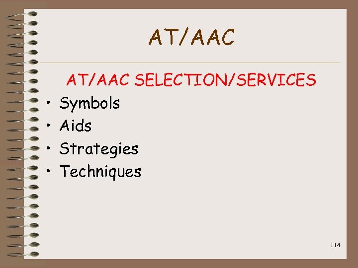 AT/AAC • • AT/AAC SELECTION/SERVICES Symbols Aids Strategies Techniques 114 