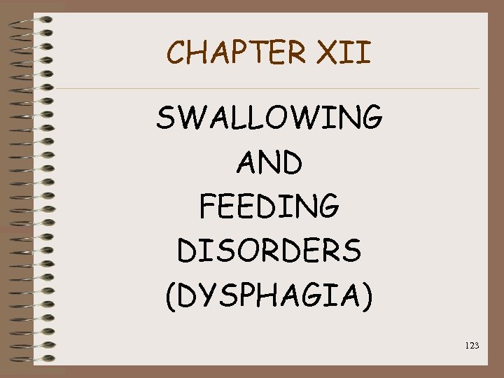 CHAPTER XII SWALLOWING AND FEEDING DISORDERS (DYSPHAGIA) 123 