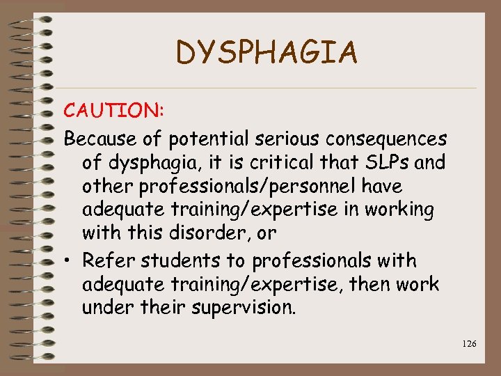 DYSPHAGIA CAUTION: Because of potential serious consequences of dysphagia, it is critical that SLPs