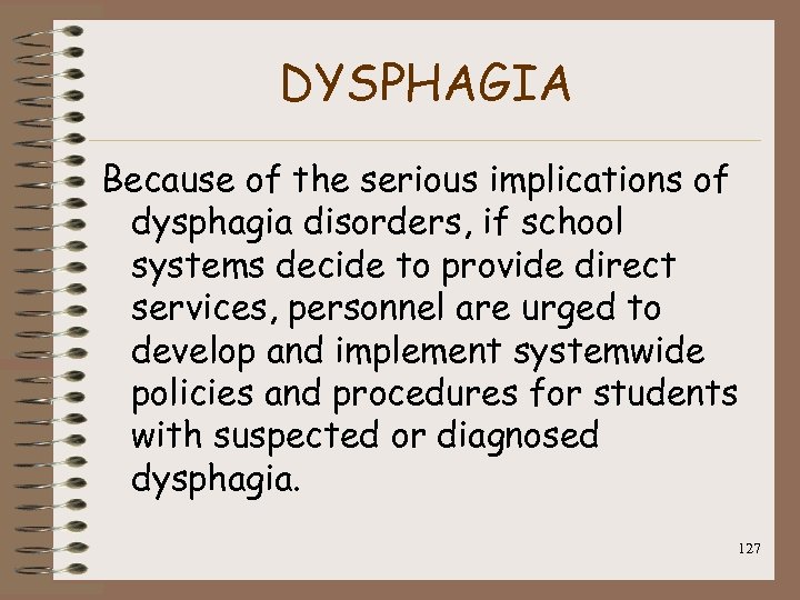 DYSPHAGIA Because of the serious implications of dysphagia disorders, if school systems decide to