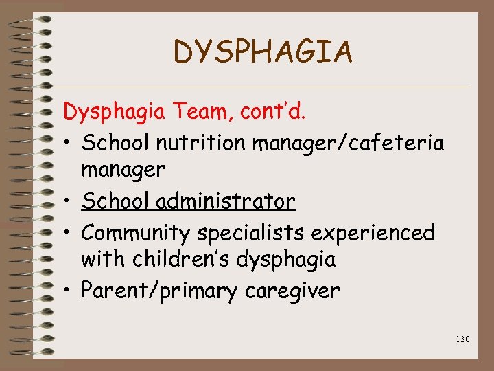 DYSPHAGIA Dysphagia Team, cont’d. • School nutrition manager/cafeteria manager • School administrator • Community
