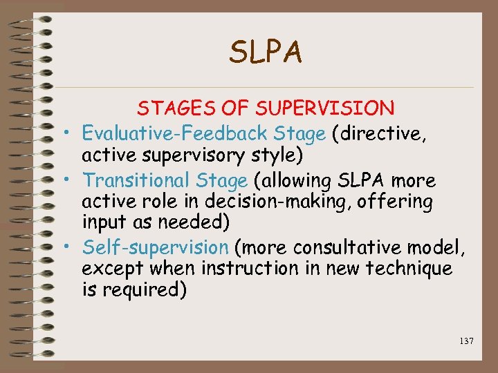 SLPA STAGES OF SUPERVISION • Evaluative-Feedback Stage (directive, active supervisory style) • Transitional Stage