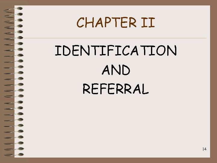 CHAPTER II IDENTIFICATION AND REFERRAL 14 