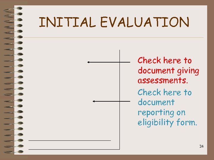 INITIAL EVALUATION Check here to document giving assessments. Check here to document reporting on