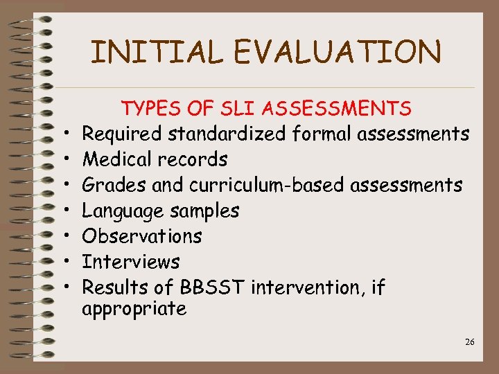 INITIAL EVALUATION • • TYPES OF SLI ASSESSMENTS Required standardized formal assessments Medical records
