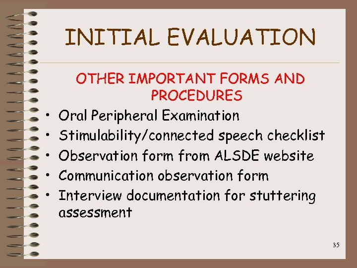 INITIAL EVALUATION • • • OTHER IMPORTANT FORMS AND PROCEDURES Oral Peripheral Examination Stimulability/connected