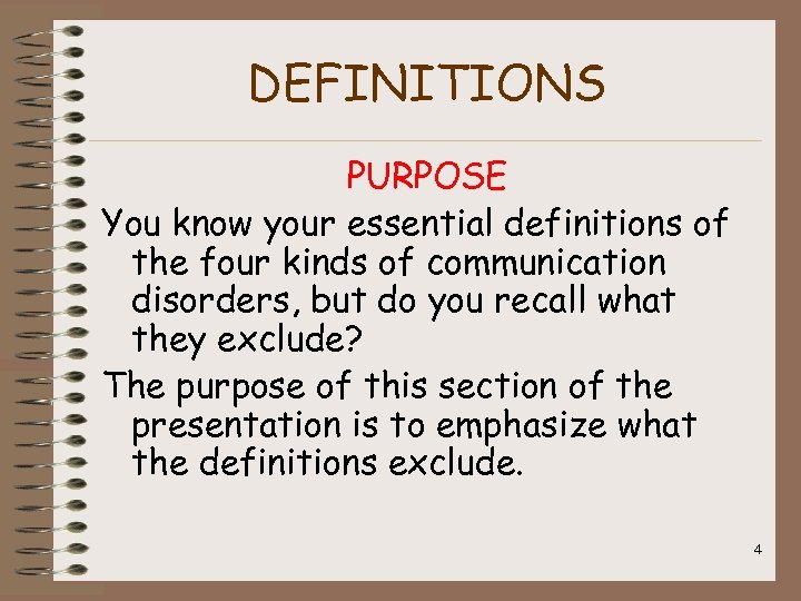DEFINITIONS PURPOSE You know your essential definitions of the four kinds of communication disorders,