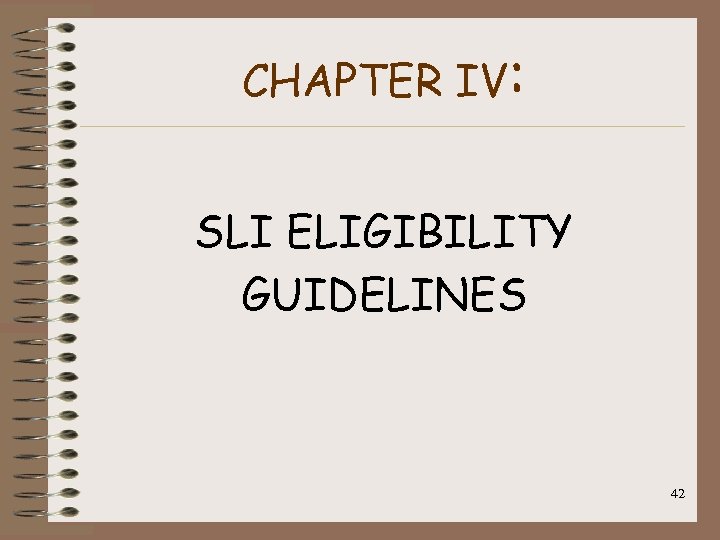 CHAPTER IV: SLI ELIGIBILITY GUIDELINES 42 