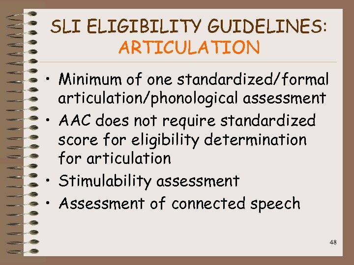 SLI ELIGIBILITY GUIDELINES: ARTICULATION • Minimum of one standardized/formal articulation/phonological assessment • AAC does