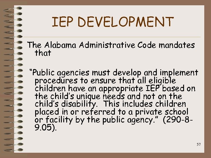IEP DEVELOPMENT The Alabama Administrative Code mandates that “Public agencies must develop and implement
