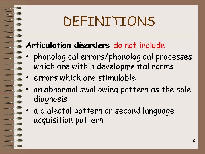 DEFINITIONS Articulation disorders do not include • phonological errors/phonological processes which are within developmental