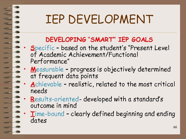 IEP DEVELOPMENT • • • DEVELOPING “SMART” IEP GOALS Specific – based on the