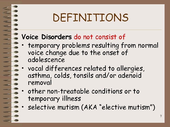 DEFINITIONS Voice Disorders do not consist of • temporary problems resulting from normal voice