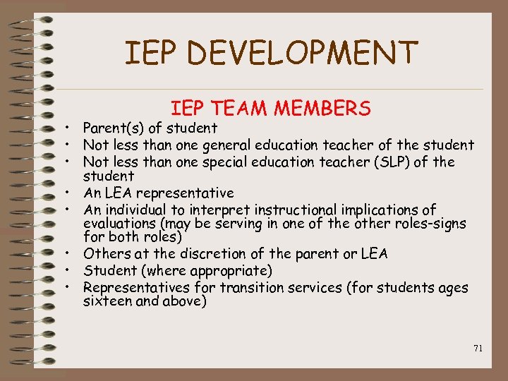 IEP DEVELOPMENT IEP TEAM MEMBERS • Parent(s) of student • Not less than one