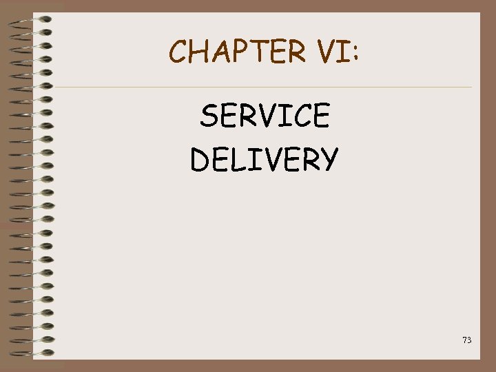 CHAPTER VI: SERVICE DELIVERY 73 