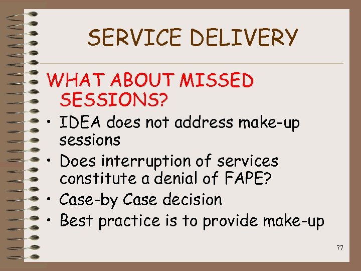 SERVICE DELIVERY WHAT ABOUT MISSED SESSIONS? • IDEA does not address make-up sessions •