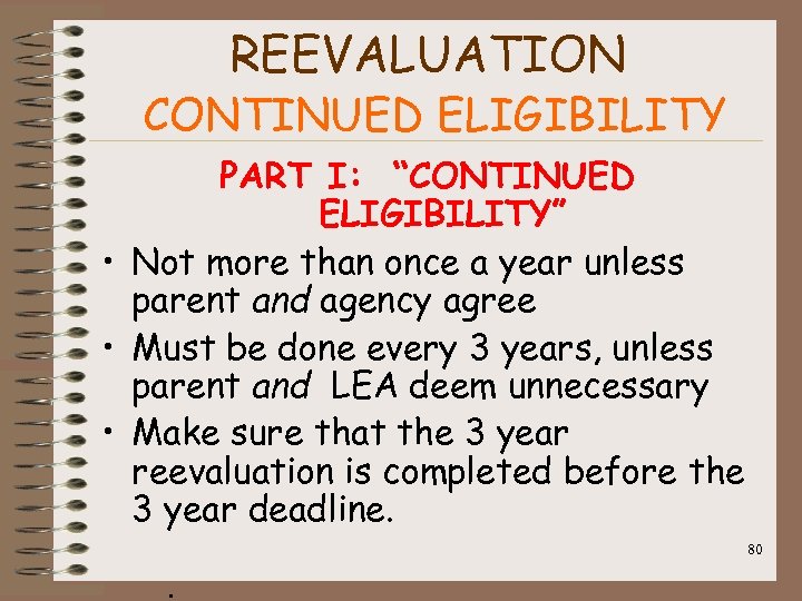 REEVALUATION CONTINUED ELIGIBILITY PART I: “CONTINUED ELIGIBILITY” • Not more than once a year