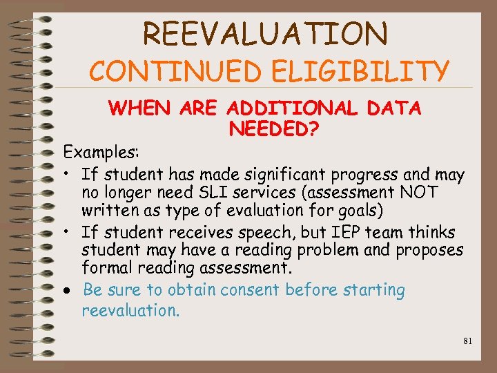 REEVALUATION CONTINUED ELIGIBILITY WHEN ARE ADDITIONAL DATA NEEDED? Examples: • If student has made